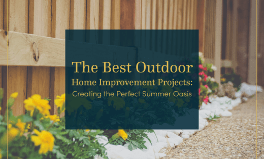 The Best Outdoor Home Improvement Projects: Creating the Perfect Summer Oasis